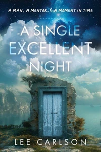 A Single Excellent Night: A Man, a Mentor, &amp; a Moment in Time