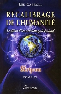 Kryeon - Tome 11, Recalibrage de lhumanité : le début dun nouveau cycle évolutif.pdf