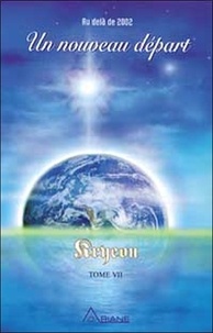 Lee Carroll - Kryeon - Tome 7, Un nouveau départ : au-delà de 2002.
