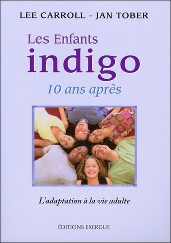 Lee Carroll et Jan Tober - Les enfants indigo 10 ans après - L'adaptation à la vie adulte.