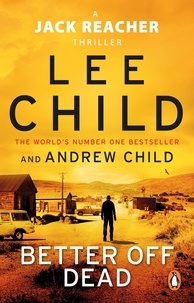 Lee Child et Andrew Child - Better Off Dead - The unputdownable Jack Reacher thriller from the No.1 Sunday Times bestselling authors.