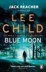 Lee Child - Blue Moon - An unputdownable Jack Reacher thriller from the No.1 Sunday Times bestselling author.