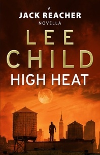 Lee Child - High Heat: (A Jack Reacher Novella).