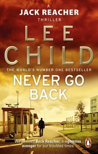 Lee Child - Never Go Back - An action-packed Jack Reacher thriller from the No.1 Sunday Times bestselling author.