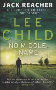 Lee Child - No Middle Name - The Complete Collected Short Stories.