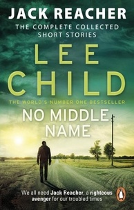 Lee Child - No Middle Name - The Complete Collected Jack Reacher Stories.