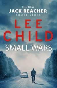 Lee Child - Small Wars - (The new Jack Reacher short story).