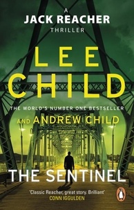 Lee Child et Andrew Child - The Sentinel - A gripping novel in the Jack Reacher thriller series from the No.1 Sunday Times bestselling authors.