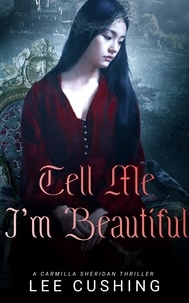  Lee Cushing - Tell Me I'm Beautiful - The Carmilla Sheridan Adventures, #3.