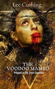  Lee Cushing - The Voodoo Mambo - Trust Casefiles, #0.1.