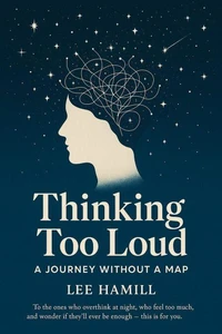 Thinking Too Loud A Journey Without A Map