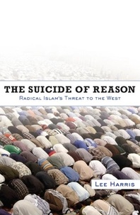 Lee Harris - The Suicide of Reason - Radical Islam's Threat to the West.