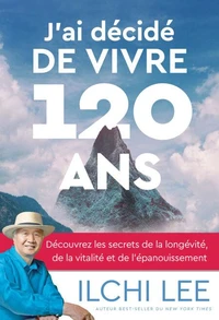 J'ai décidé de vivre 120 ans
