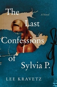 Lee Kravetz - The Last Confessions of Sylvia P. - A Novel.