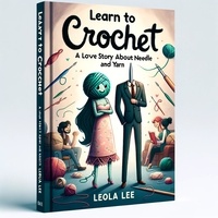  Lee - Learn to Crochet: A Love Story about Needle and Yarn by Leola Lee - 2, #5.