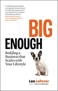  Lee LeFever - Big Enough: Building a Business that Scales with Your Lifestyle.