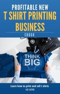 Téléchargement gratuit de livres Web Profitable New T Shirt Printing Business 9781907551079 CHM par Lee Lister in French