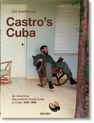 Lee Lockwood et Saul Landau - Lee Lockwood. Castro’s Cuba. An American Journalist’s Inside Look at Cuba, 1959–1969.