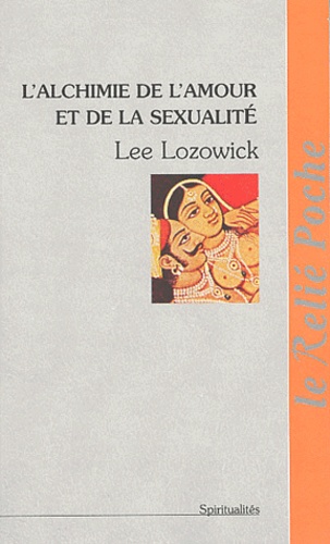 Lee Lozowick - L'Alchimie De L'Amour Et De La Sexualite.
