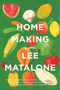 Lee Matalone - Home Making - A Novel.