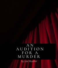  Lee Mueller - An Audition For A Murder - Play Dead Murder Mystery Plays.