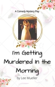  Lee Mueller - I'm Getting Murdered In The Morning - Play Dead Murder Mystery Plays.