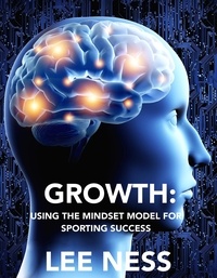  Lee Ness - Growth: Using the Mindset Model for Sporting Success.