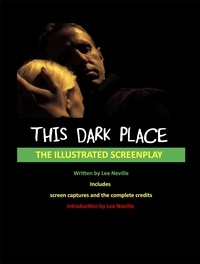  Lee Neville - This Dark Place - The Illustrated Screenplay - The Lee Neville Entertainment Screenplay Series, #3.