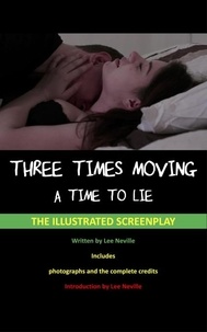  Lee Neville - Three Times Moving: A Time to Lie - The Illustrated Screenplay - The Lee Neville Entertainment Screenplay Series, #7.