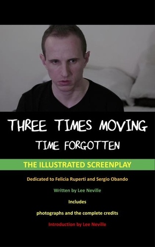  Lee Neville - Three Times Moving: Time Forgotten - The Illustrated Screenplay - The Lee Neville Entertainment Screenplay Series, #8.