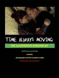  Lee Neville - Time Always Moving - The Illustrated Screenplay - The Lee Neville Entertainment Screenplay Series, #5.