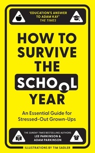 Lee Parkinson et Adam Parkinson - How to Survive the School Year - An essential guide for stressed-out grown-ups.