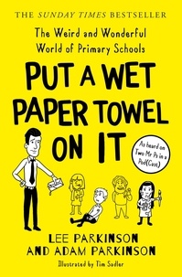 Lee Parkinson et Adam Parkinson - Put A Wet Paper Towel on It - The Weird and Wonderful World of Primary Schools.