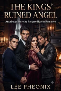 Abused Heroine Reverse Harem Romance: The Kings' Ruined Angel