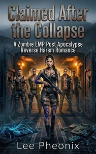 Claimed After the Collapse: A Zombie EMP Post Apocalypse Reverse Harem Romance