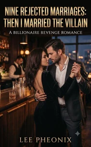 Nine Rejected Marriages: Then I Married the Villain: A Billionaire Revenge Romance