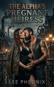 The Alpha’s Pregnant Heiress: She Ran Away and Came Back to Claim the Pack
