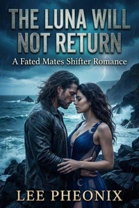 The Luna Will Not Return: A Fated Mates Shifter Romance
