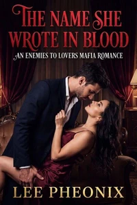 The Name She Wrote in Blood: An Enemies to Lovers Mafia Romance