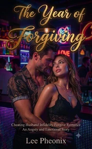 The Year of Forgiving: A Cheating Husband Infidelity Forgive Romance - An Angsty and Emotional Story