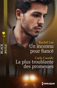 Un inconnu pour fiancé ; La plus troublante des promesses