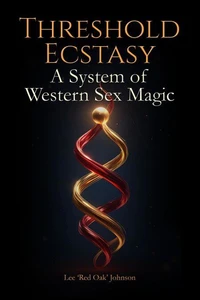 Threshold Ecstasy: A System of Western Sex Magic