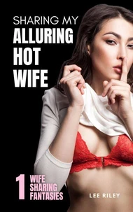 Sharing My Alluring Hot Wife