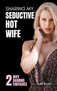 Sharing My Seductive Hot Wife