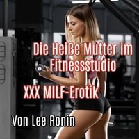 Die Heiße Mutter im Fitnessstudio: XXX MILF-Erotik