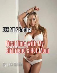 First Time with My Girlfriend's Hot Mom