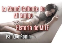 La Mamá Caliente de Mi Amigo: Historia de MILF