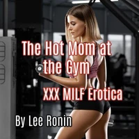 The Hot Mom at the Gym: XXX MILF Erotica