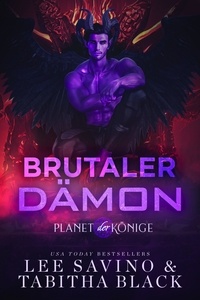 Pdf version books téléchargement gratuit Brutaler Dämon  - Planet der Könige, #5 par Lee Savino, Tabitha Black
