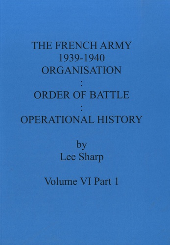 Lee Sharp - French Army 1939-1940 - Volume VI Part 1, Organisation : Order of Battle : Operational History.